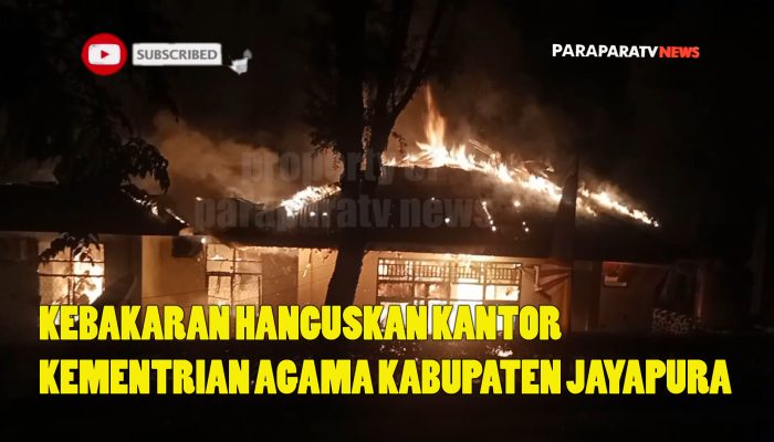 Kebakaran Hanguskan Kantor Kementrian Agama Kabupaten Jayapura