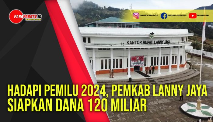 Hadapi Pemilu 2024, Pemkab Lanny Jaya Siapkan Dana 120 Miliar