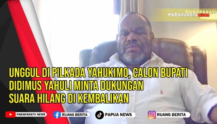 Unggul Di Pilkada Yahukimo, Calon Bupati Didimus Yahuli minta dukungan Suara hilang Dikembalikan