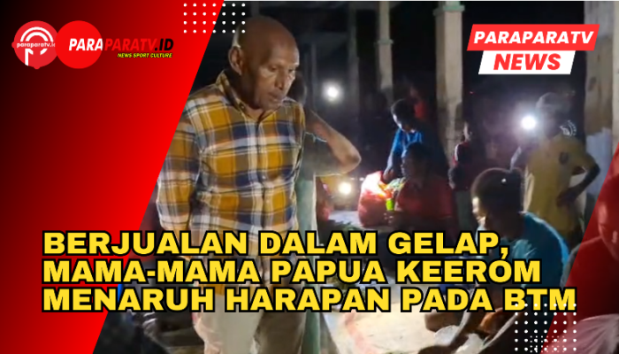 Berjualan Dalam Gelap, Mama-Mama Papua Keerom Menaruh Harapan Pada BTM