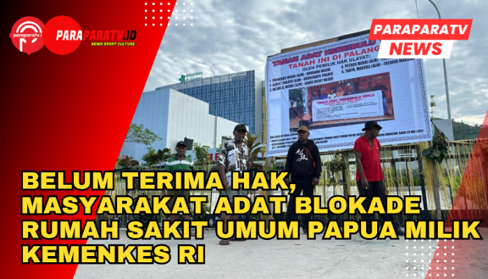 Belum Terima HAK, Masyarakat Adat Blokade Rumah Sakit Umum Papua Milik Kemenkes RI