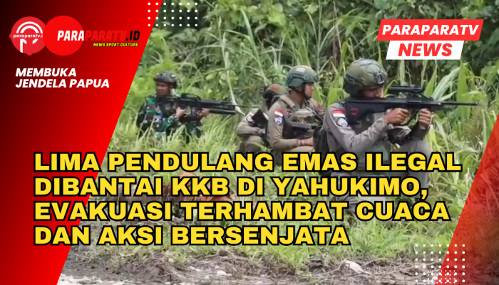 Lima Pendulang Emas Ilegal Dibantai KKB di Yahukimo, Evakuasi Terhambat Cuaca dan Aksi Bersenjata